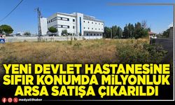 Yeni Devlet Hastanesine sıfır konumda milyonluk arsa satışa çıkarıldı