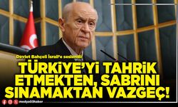 Türkiye’yi tahrik etmekten, sabrını sınamaktan vazgeç!