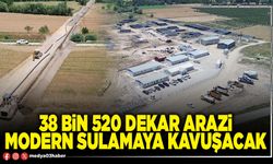 38 bin 520 dekar arazi modern sulamaya kavuşacak