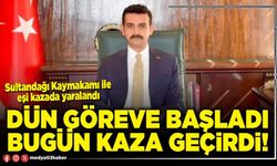 Dün göreve başladı bugün kaza geçirdi!