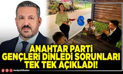 Anahtar Parti gençleri dinledi sorunları tek tek açıkladı!