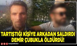 Tartıştığı kişiye arkadan saldırdı demir çubukla öldürdü!