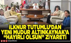 İlknur Tutumlu’dan yeni Müdür Altınkaynak’a “Hayırlı olsun” ziyareti