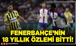 Fenerbahçe’nin 18 yıllık özlemi bitti!