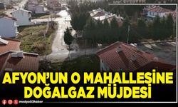 Afyon’un o mahallesine doğalgaz müjdesi