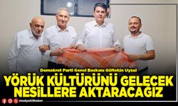 Yörük kültürünü gelecek nesillere aktaracağız
