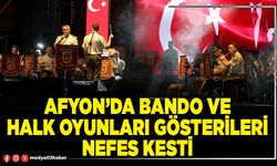 Afyon’da bando ve halk oyunları gösterileri nefes kesti