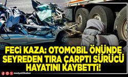 Feci kaza: Otomobil önünde seyreden tıra çarptı sürücü hayatını kaybetti!