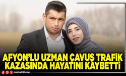 Afyon’lu Uzman Çavuş trafik kazasında hayatını kaybetti