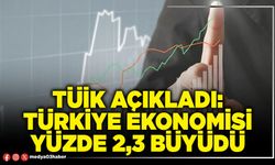 TÜİK açıkladı: Türkiye ekonomisi yüzde 2,3 büyüdü