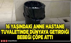 16 yaşındaki anne hastane tuvaletinde dünyaya getirdiği bebeği çöpe attı