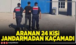 Aranan 24 kişi Jandarmadan kaçamadı