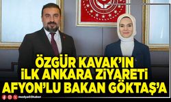 Özgür Kavak’ın İlk Ankara ziyareti Afyon’lu Bakan Göktaş’a
