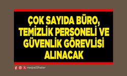Çok sayıda büro, temizlik personeli ve güvenlik görevlisi alınacak