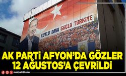AK Parti Afyon’da gözler 12 Ağustos’a çevrildi