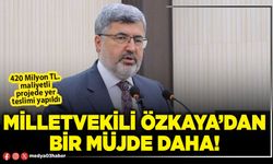 Milletvekili Özkaya’dan bir müjde daha!