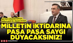 Milletin iktidarına paşa paşa saygı duyacaksınız!