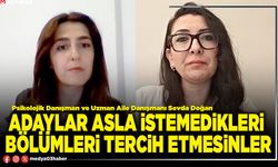Adaylar asla istemedikleri bölümleri tercih etmesinler