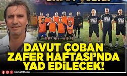 Davut Çoban Zafer Haftası’nda yad edilecek!