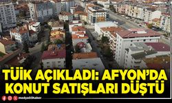 TÜİK açıkladı: Afyon’da konut satışları düştü