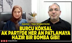 Burcu Köksal AK Parti’de her an patlamaya hazır bir bomba gibi!