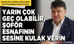 Yarın çok geç olabilir, şoför esnafının sesine kulak verin