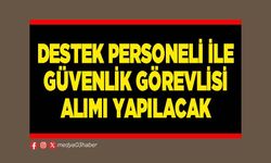 Destek personeli ile güvenlik görevlisi alımı yapılacak