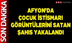 Afyon’da çocuk istismarı görüntülerini satan şahıs yakalandı