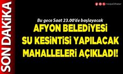 Afyon Belediyesi su kesintisi yapılacak mahalleleri açıkladı!