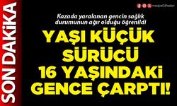Yaşı küçük sürücü 16 yaşındaki gence çarptı!