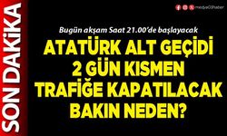Atatürk alt geçidi 2 gün kısmen trafiğe kapatılacak bakın neden?