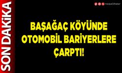 Başağaç köyünde otomobil bariyerlere çarptı!