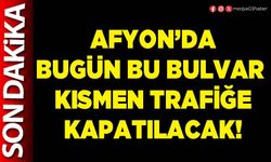 Afyon’da bugün bu bulvar kısmen trafiğe kapatılacak!