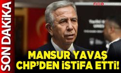 Mansur Yavaş CHP’den istifa etti!