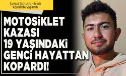 Motosiklet kazası 19 yaşındaki genci hayattan kopardı!