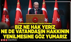 Biz ne hak yeriz ne de vatandaşın hakkının yenilmesine göz yumarız