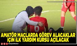 Amatör maçlarda görev alacaklar için ilk yardım kursu açılacak