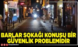 Barlar Sokağı konusu bir güvenlik problemidir