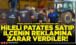 Hileli patates satıp ilçenin reklamına zarar verdiler!