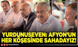 Yurdunuseven: Afyon’un her köşesinde sahadayız!
