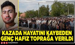 Kazada hayatını kaybeden genç hafız toprağa verildi
