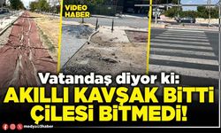 Akıllı kavşak bitti çilesi bitmedi!