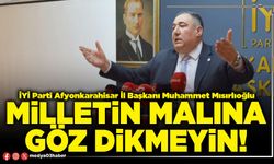 Milletin malına göz dikmeyin!