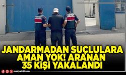 Jandarmadan suçlulara aman yok! Aranan 35 kişi yakalandı