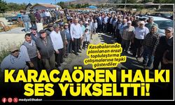 Karacaören halkı ses yükseltti!
