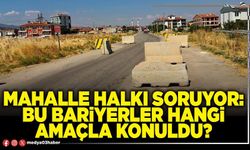 Mahalle halkı soruyor: Bu bariyerler hangi amaçla konuldu?
