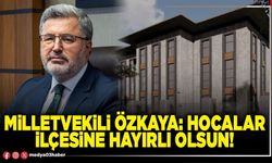 Milletvekili Özkaya: Hocalar ilçesine hayırlı olsun!