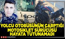 Yolcu otobüsünün çarptığı motosiklet sürücüsü hayata tutunamadı