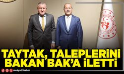 Taytak, taleplerini Bakan Bak’a iletti!