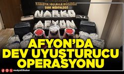 Afyon’da dev uyuşturucu operasyonu